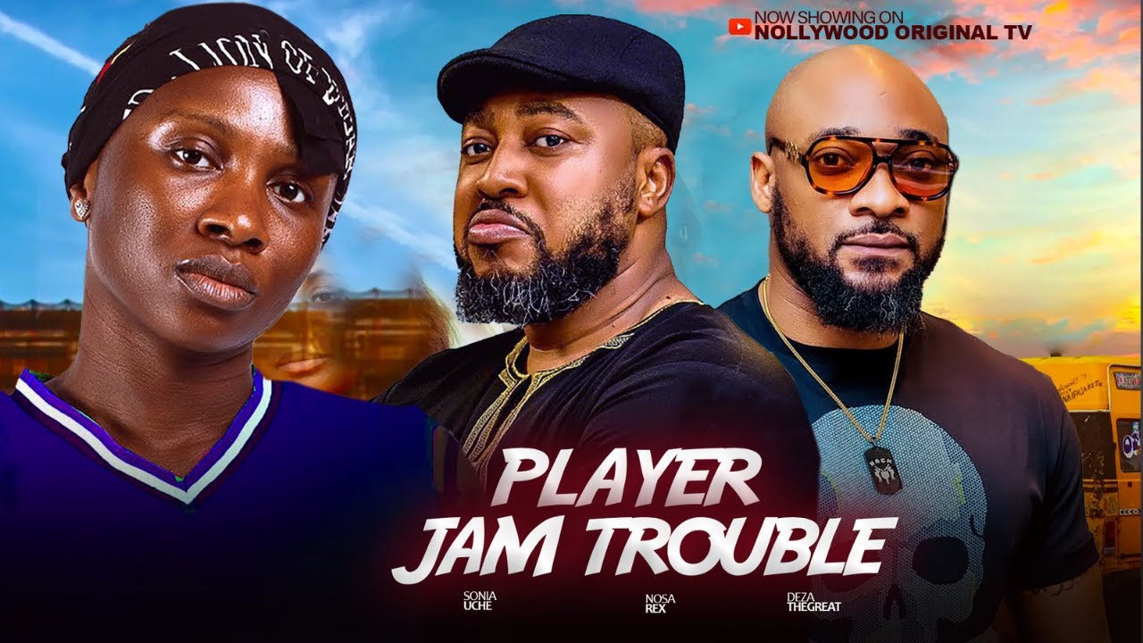 PLAYER JAM TROUBLE - SONIA UCHE, NOSA REX, DEZA D GREAT. Latest Nigerian Nollywood Movie 2025