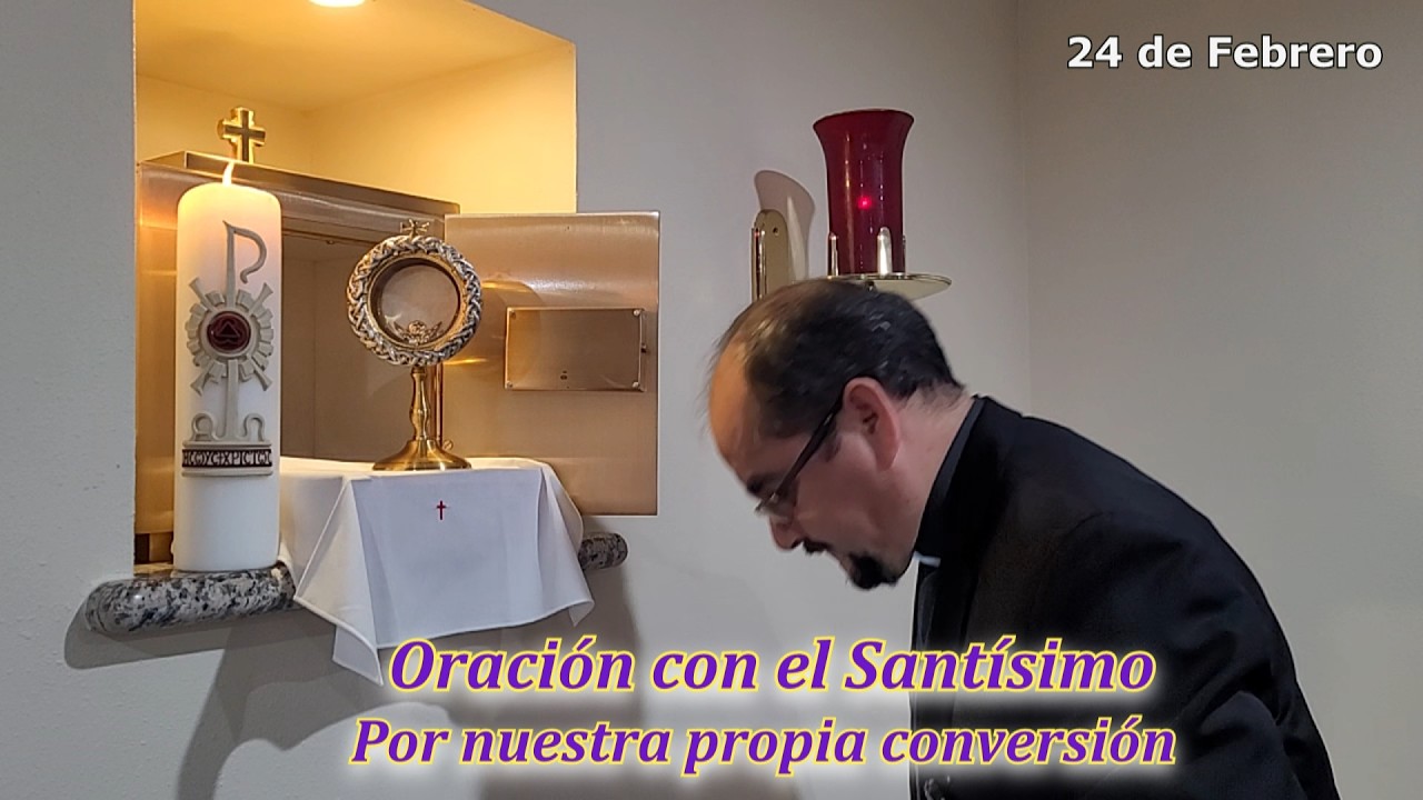 5 Minutos con el Santísimo Sacramento: Por nuestra propia conversión
