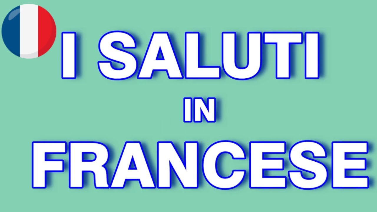 SALUTI IN FRANCESE -  Parole in francese  per principianti
