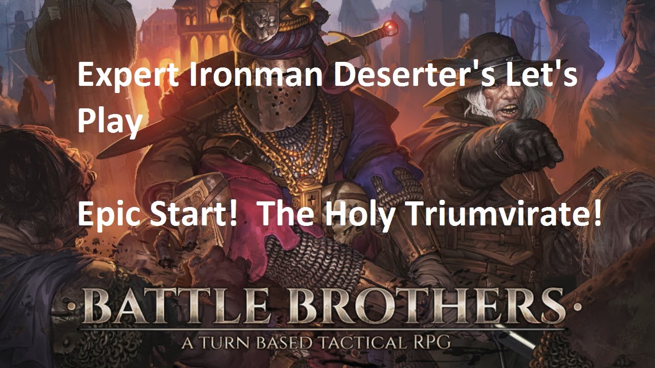 The Holy Triumvirate of Deserter's! Battle Brothers let's play Expert Ironman Season 2, ep 1, 2023