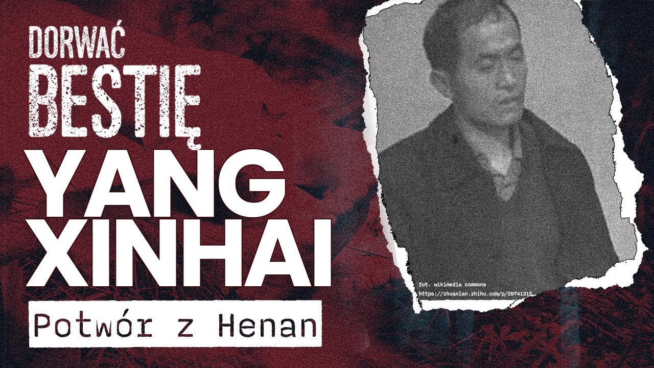 Jeden z największych seryjnych morderców w historii Chin - Yang Xinhai | Dorwać Bestię