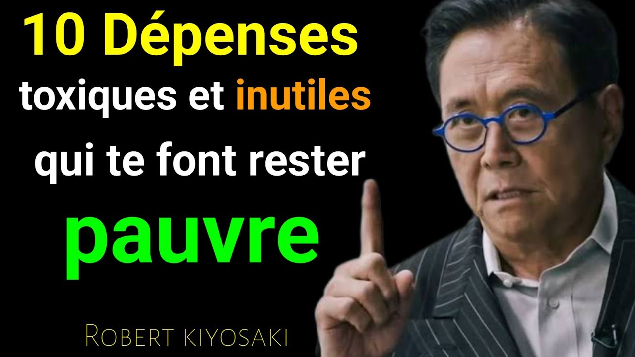 Les 10 Dépenses inutiles qui vous empêchent de devenir riche, libre et heureux - R. kiyosaki