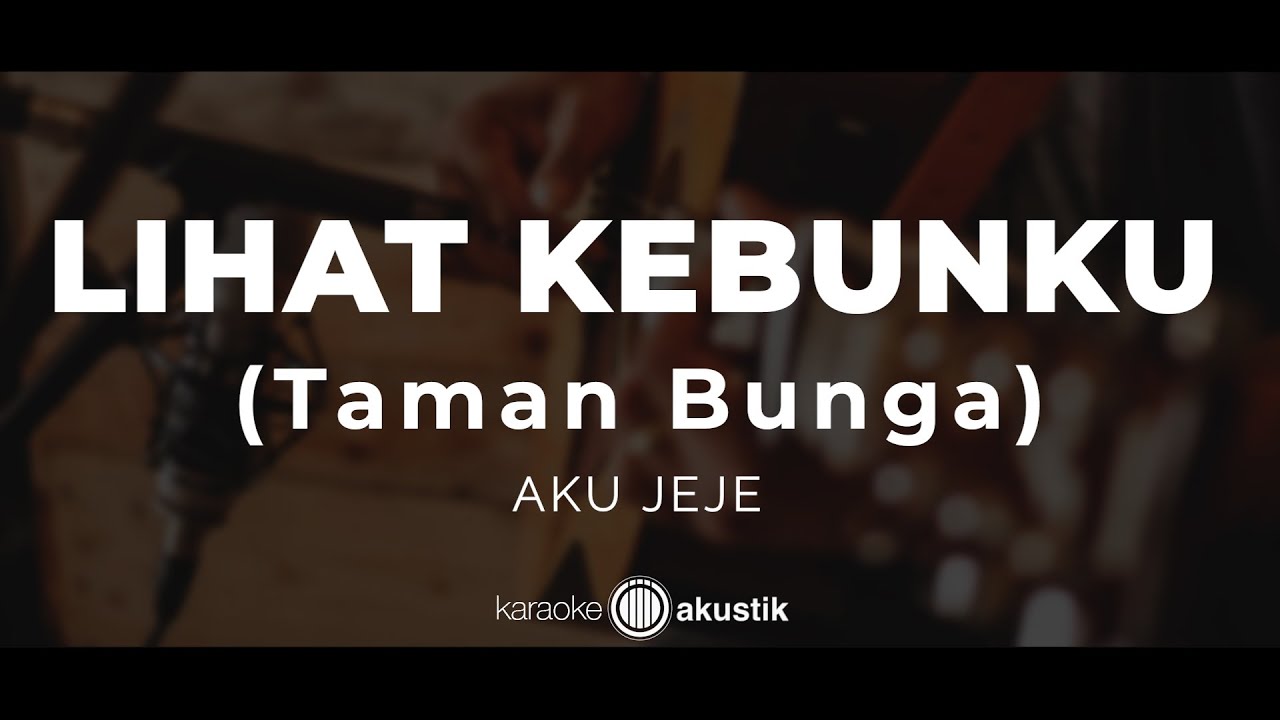 Lihat Kebunku (Taman Bunga) – Aku Jeje | KARAOKE AKUSTIK