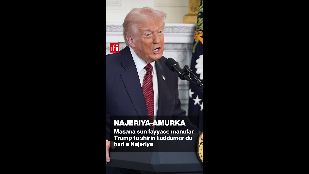 Masana sun fayyace manufar Trump ta shirin ƙaddamar da hari a Najeriya… • RFI Hausa