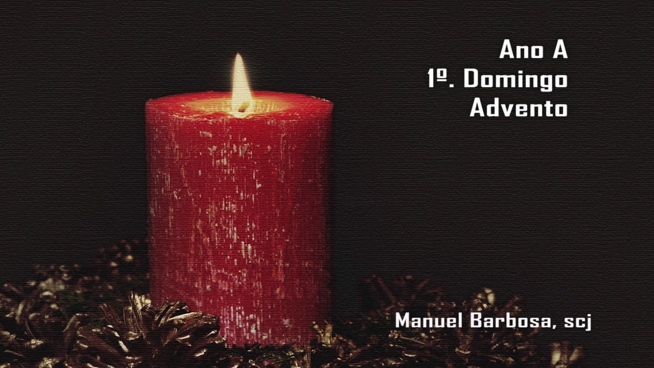 Ano A - 1&ordm; Domingo do Advento. Coment&aacute;rio do padre Manuel Barbosa, scj
