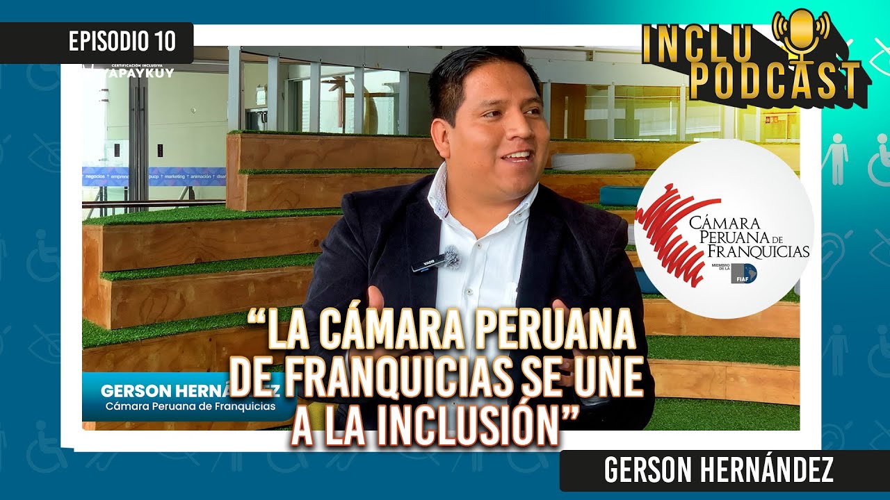 INCLUPODCAST | EPI 10 | CÁMARA PERUANA DE FRANQUICIAS | GERSON HERNÁNDEZ 🤟