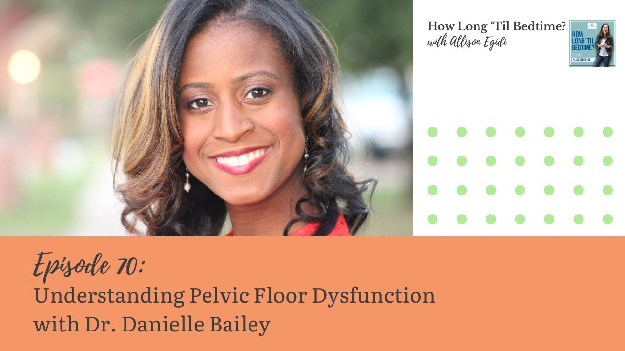 70. Understanding Pelvic Floor Dysfunction with Dr. Danielle Bailey