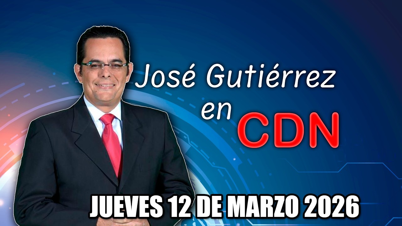 JOSÉ GUTIÉRREZ EN CDN - JUEVES 12 DE MARZO 2026