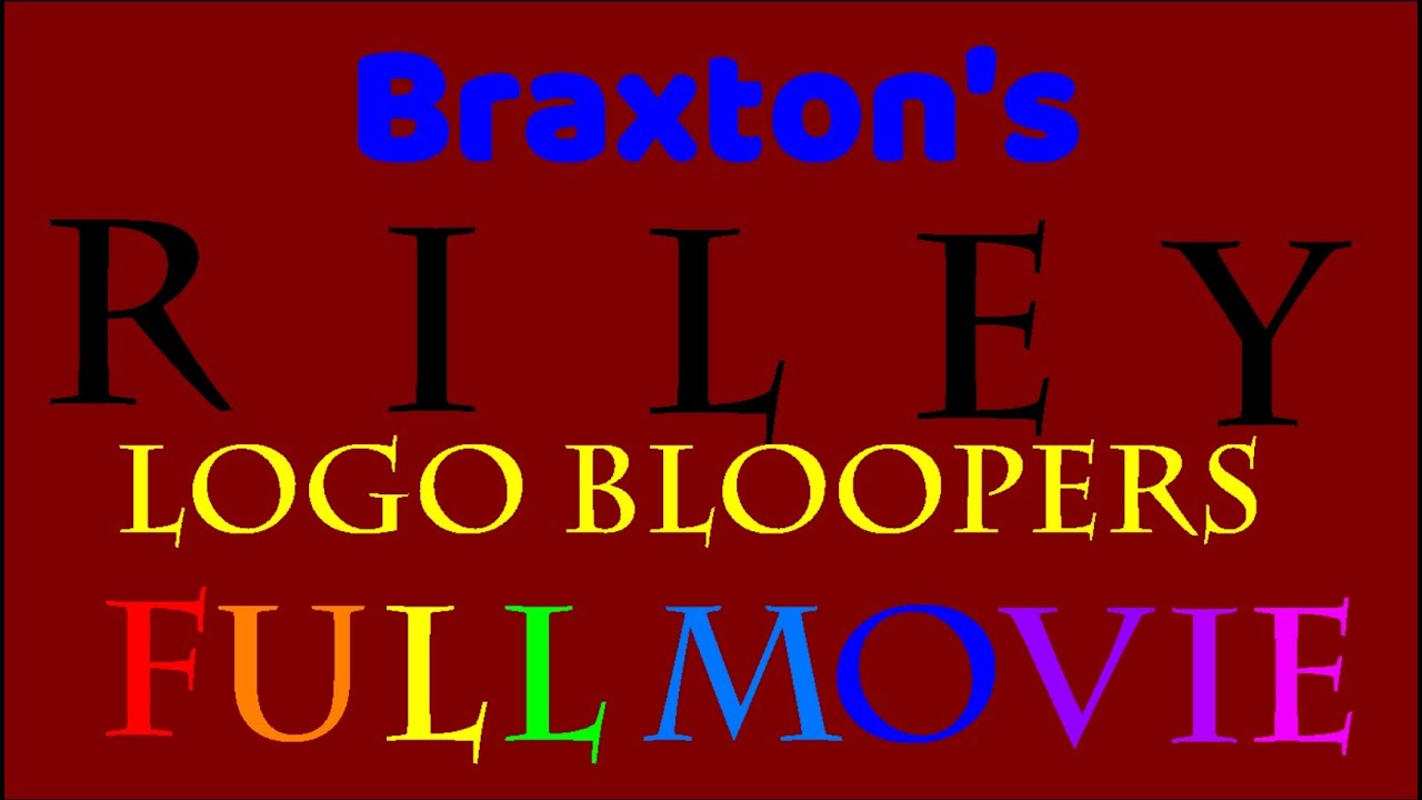 Braxton's Riley logo Bloopers: Full Movie!