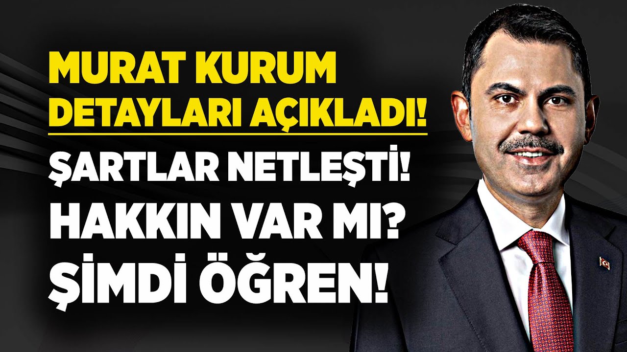 Murat Kurum detayları açıkladı! Şartlar netleşti! Hakkın var mı? Şimdi Öğren!