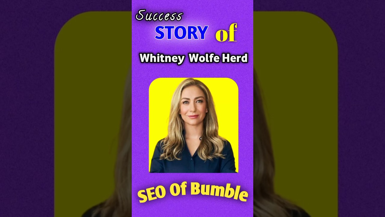 Bumble SEO Success story | Whitney Wolfe Herd success story