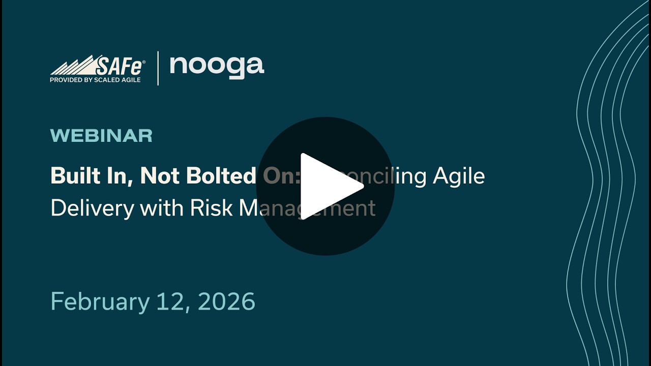 Built In, Not Bolted On: Reconciling Agile Delivery with Risk Management | Nooga + Scaled Agile
