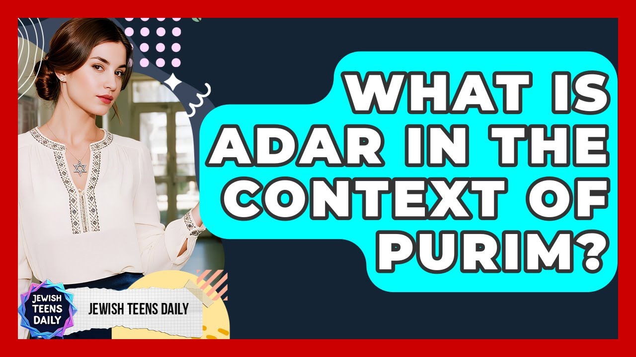 What Is Adar In The Context Of Purim? - Jewish Teens Daily