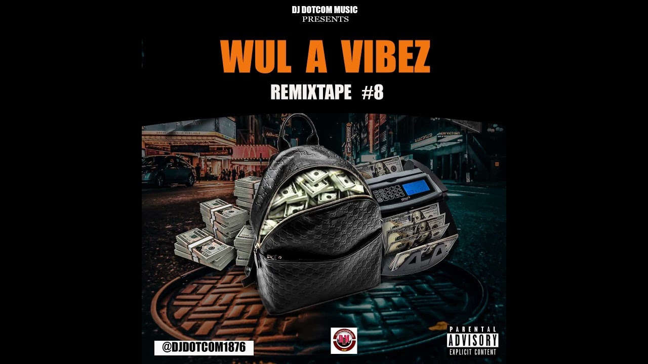 DJ DOTCOM PRESENTS WUL A VIBEZ REMIXTAPE VOL.8 (EXPLICIT)⚡