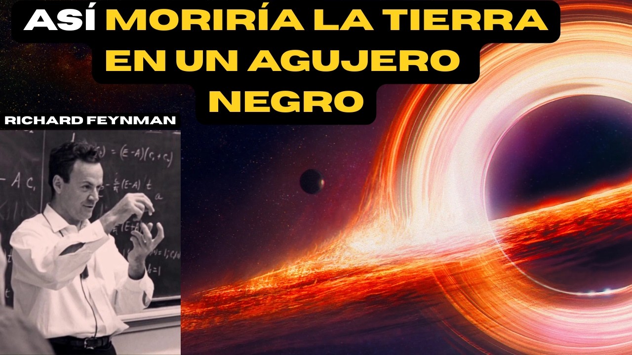 Feynman Explica el Fin de la Tierra: Qué Pasaría si un Agujero Negro nos Engullera #CienciaViral
