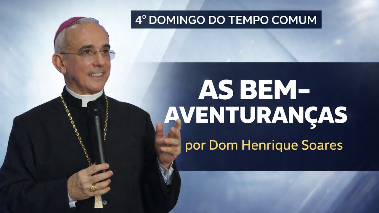 Dom Henrique Soares | Meditação sobre a liturgia da Palavra do 4º Domingo do Tempo Comum