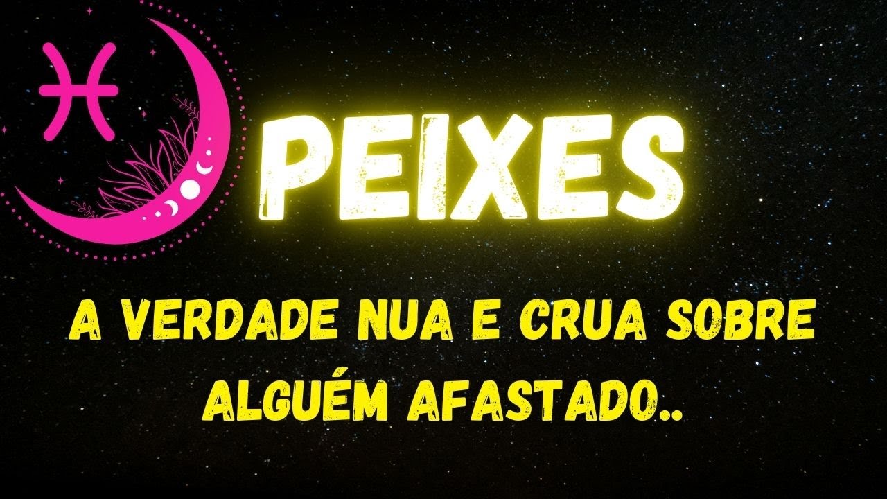 ♓️PEIXES🤫A VERDADE NUA E CRUA SOBRE ALGUÉM AFASTADO...