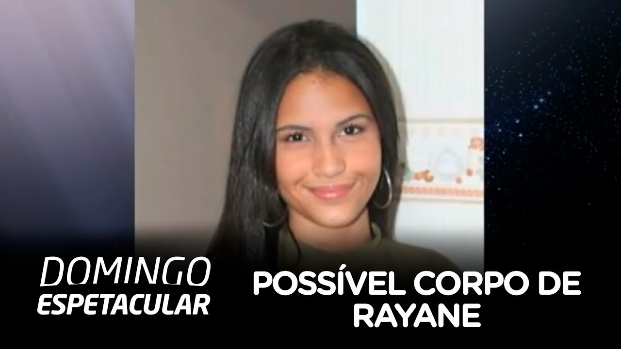 Corpo com as mesmas características de Rayane é encontrado