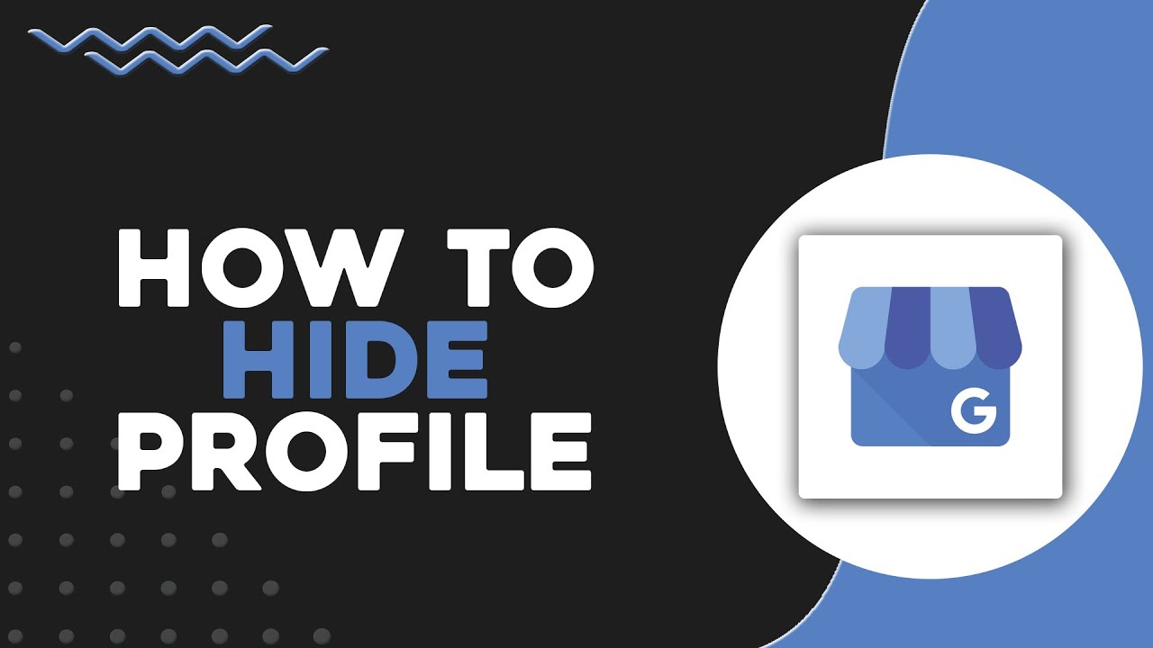 How To Hide Google Business Profile (Quick & Easy)