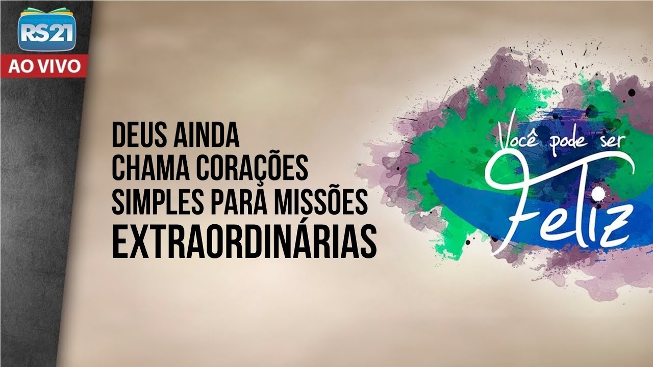 Você Pode Ser Feliz | Deus ainda chama corações simples para missões extraordinárias |Rede Século 21