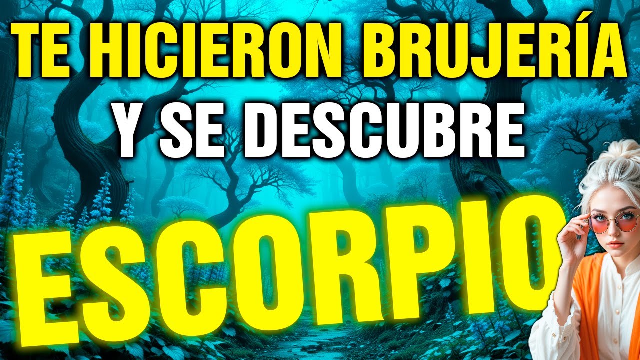 escorpio 😨 UNA MUJER CERCANA TE HIZO BRUJERÍA 🧿 HOY SE LE ROMPE TODO EL MAL Y CAE SU KARMA