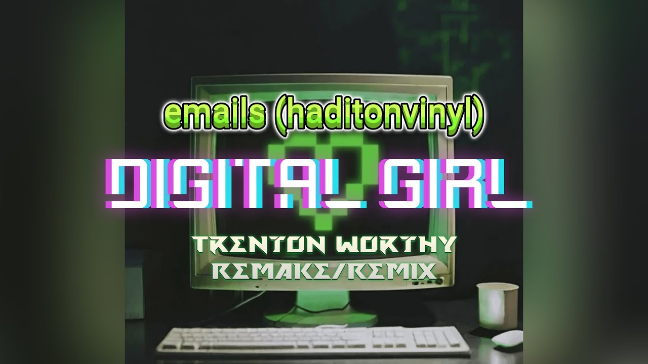 emails (haditonvinyl) - Digital Girl (Trenton Worthy Remake/Remix)