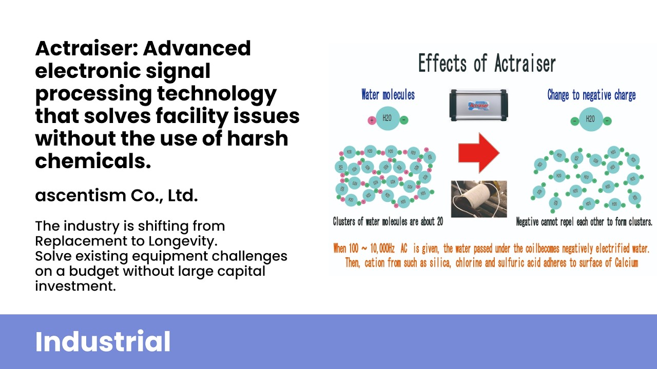 Actraiser: Solves facility issues chemical-free using electronic signal processing technology.