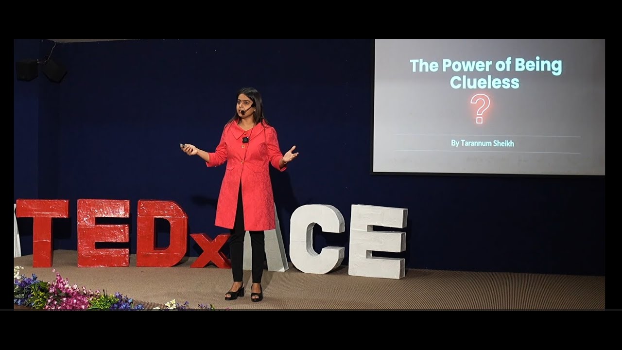 The Power of Being Clueless | Tarannum Sheikh | TEDxACE | Tarannum Sheikh | TEDxACE