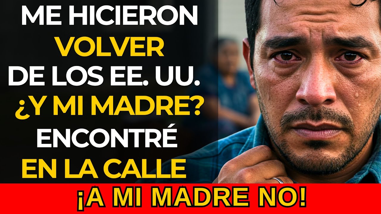 ME HICIERON VOLVER DE USA… Y ENCONTRÉ A MI MADRE EN LA CALLE...