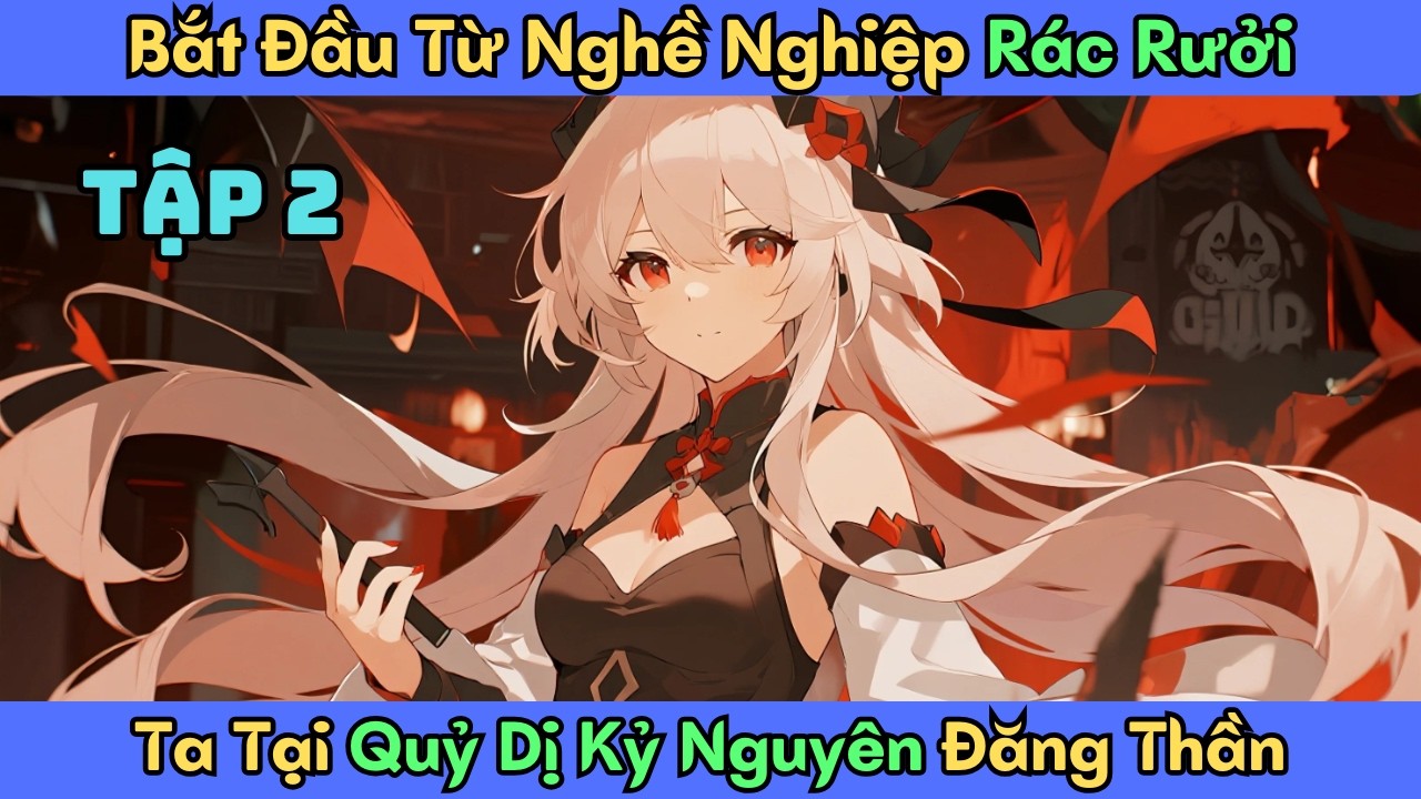 Tập 2 -- Bắt Đầu Từ Nghề Nghiệp R&aacute;c Rưởi, Ta Tại Quỷ Dị Kỷ Nguy&ecirc;n Đăng Thần!