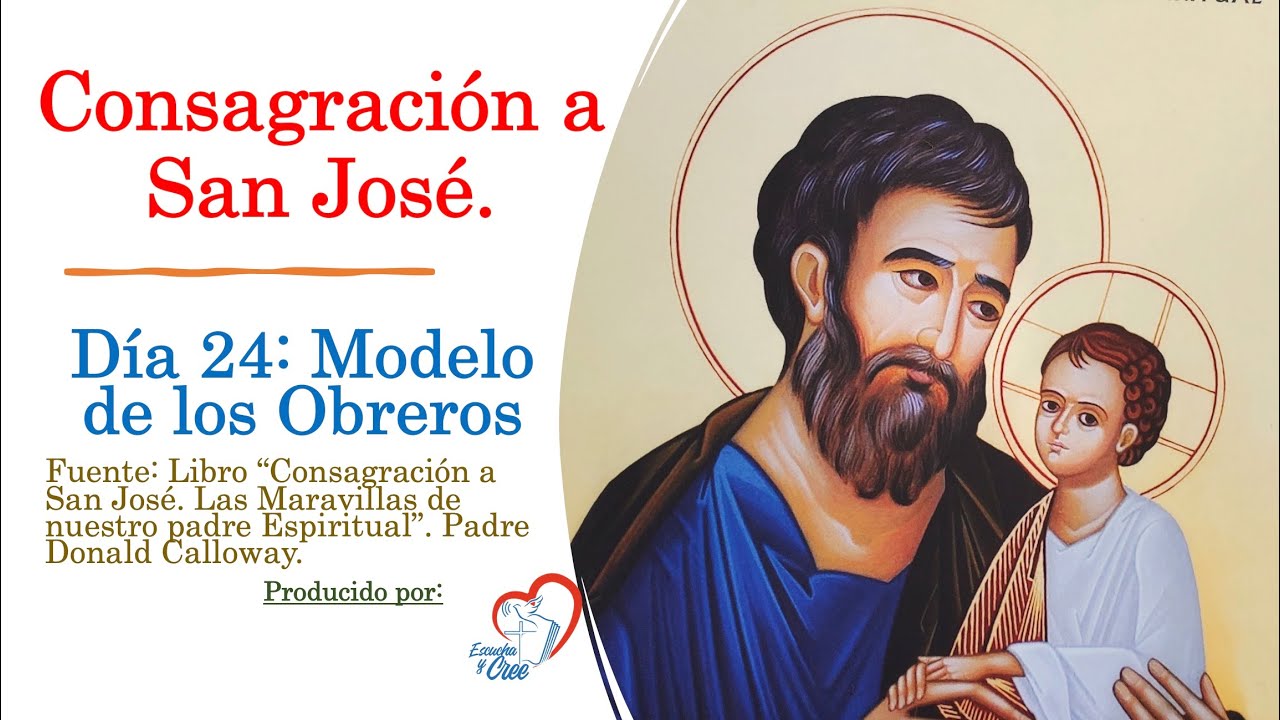 Día 24 CONSAGRACION A SAN JOSE: Modelo de los obreros. Las Maravillas de nuestro Padre Espiritual.