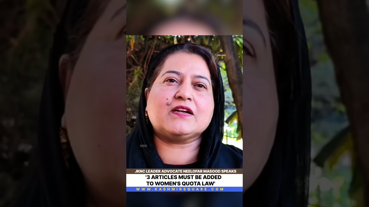 JKNC Leader Advocate Neelofar Masood insists 3 Articles must be added to Women's Quota Law..