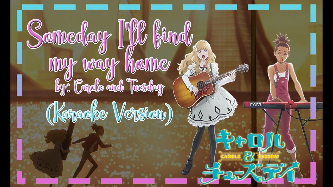 Someday I'll Find My Way Home - Carole and Tuesday (Karaoke Version) with Lyrics