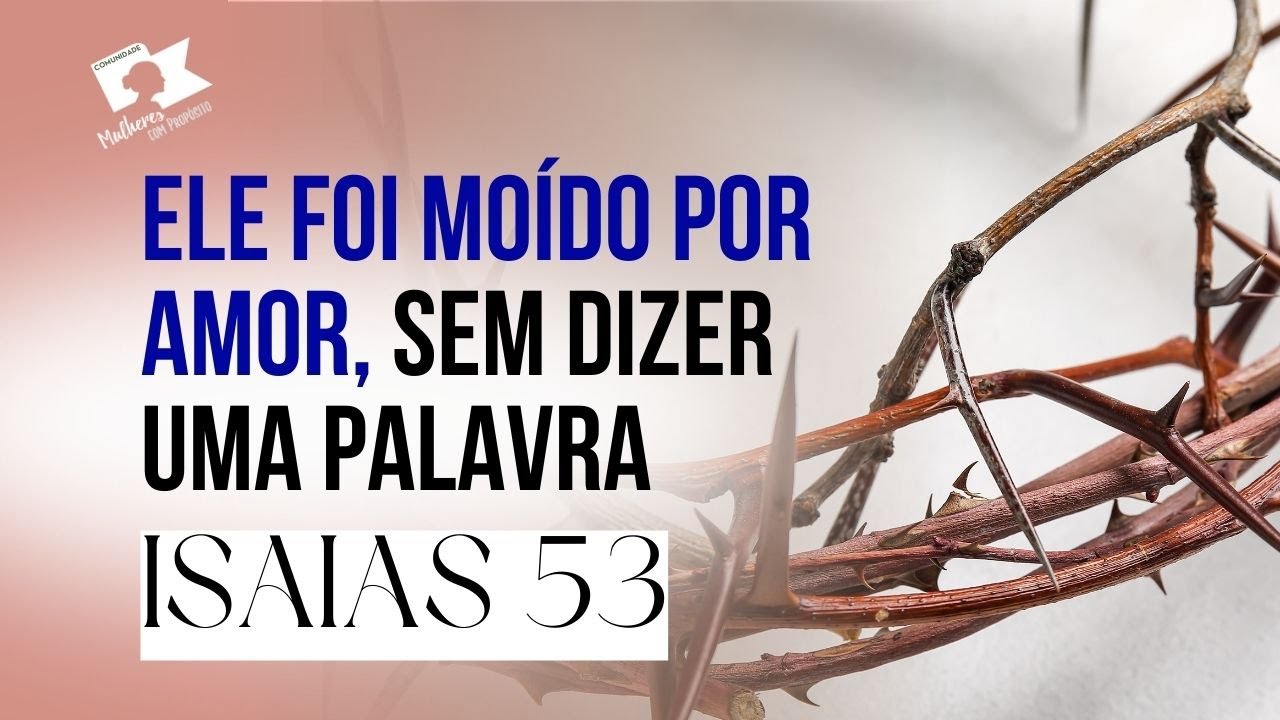 ISAIAS 53 - A redenção anunciada séculos antes de se cumprir Kattia Rios