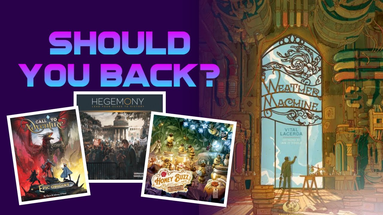 Should You Back Weather Machine, Hegemony, Call To Adventure Epic Origins or Honey Buzz?