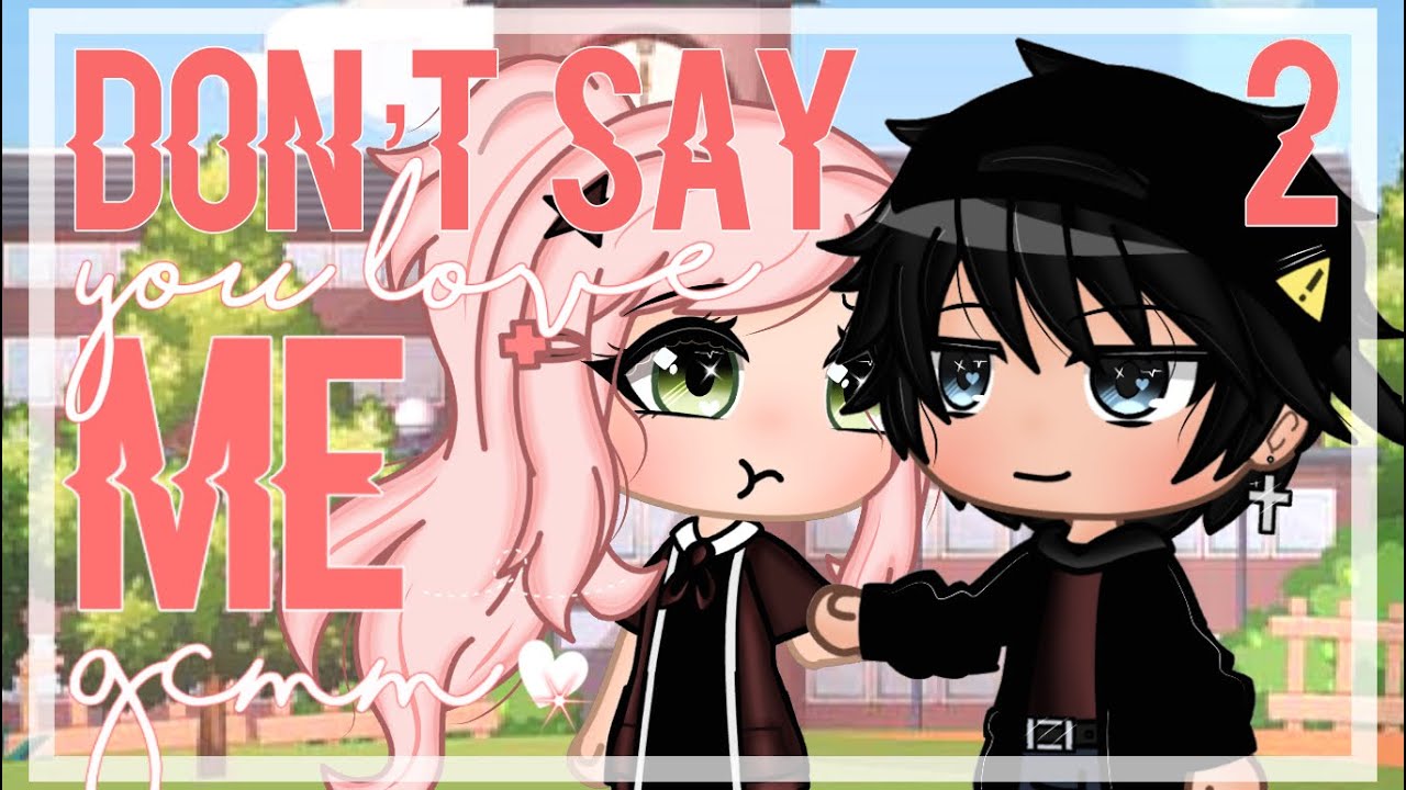 Don’t Say You Love Me {2/2} (GCMM) - Gacha Club Mini Movie