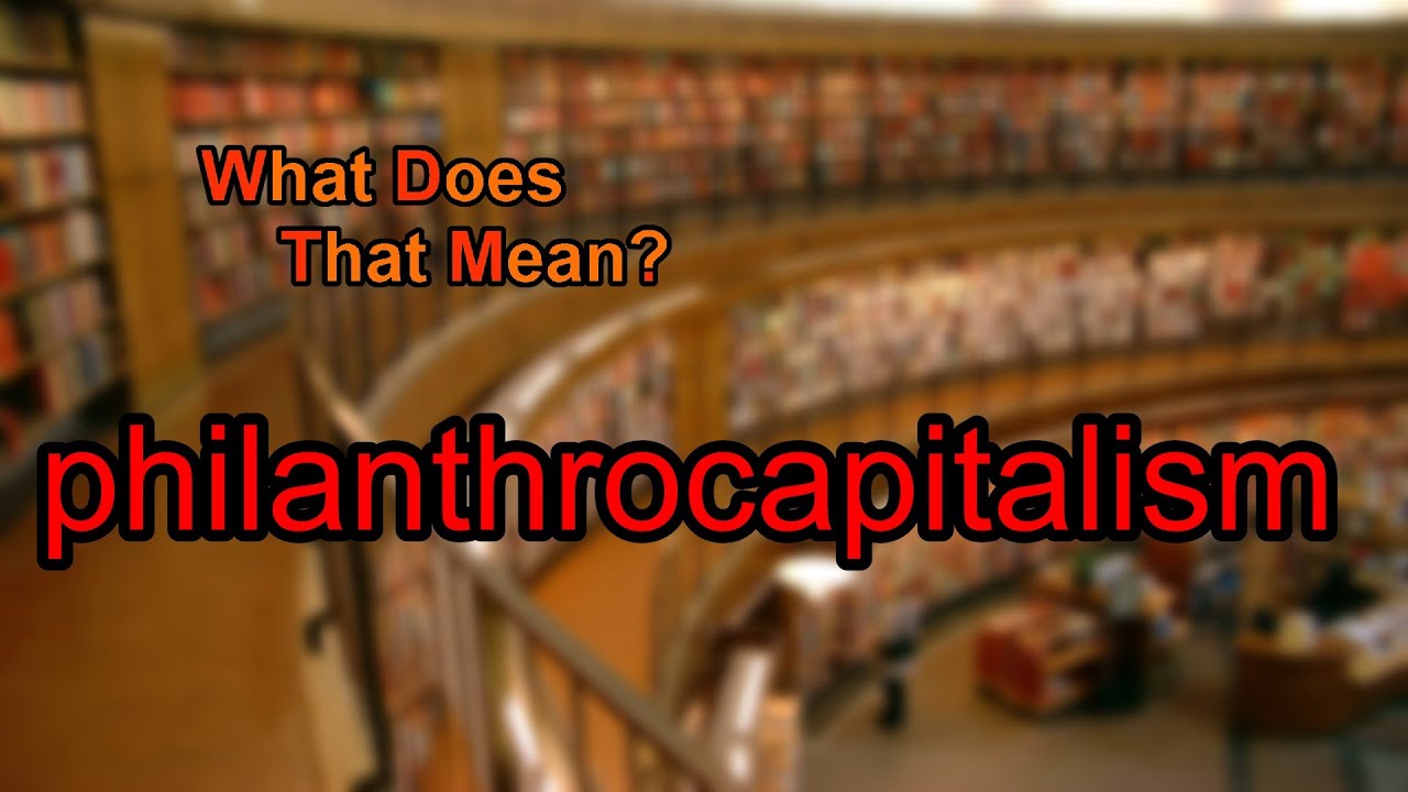 What does philanthrocapitalism mean?