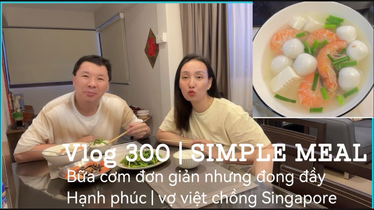 Vlog 300 | Bữa cơm đơn giản của 2 đứa nhưng đong đầy hạnh phúc | vợ việt chồng Singapore 