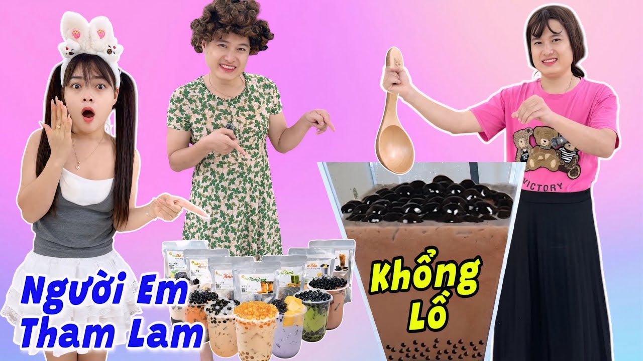 Người Em Tham Lam - Tự Làm Trà Sữa Tại Nhà