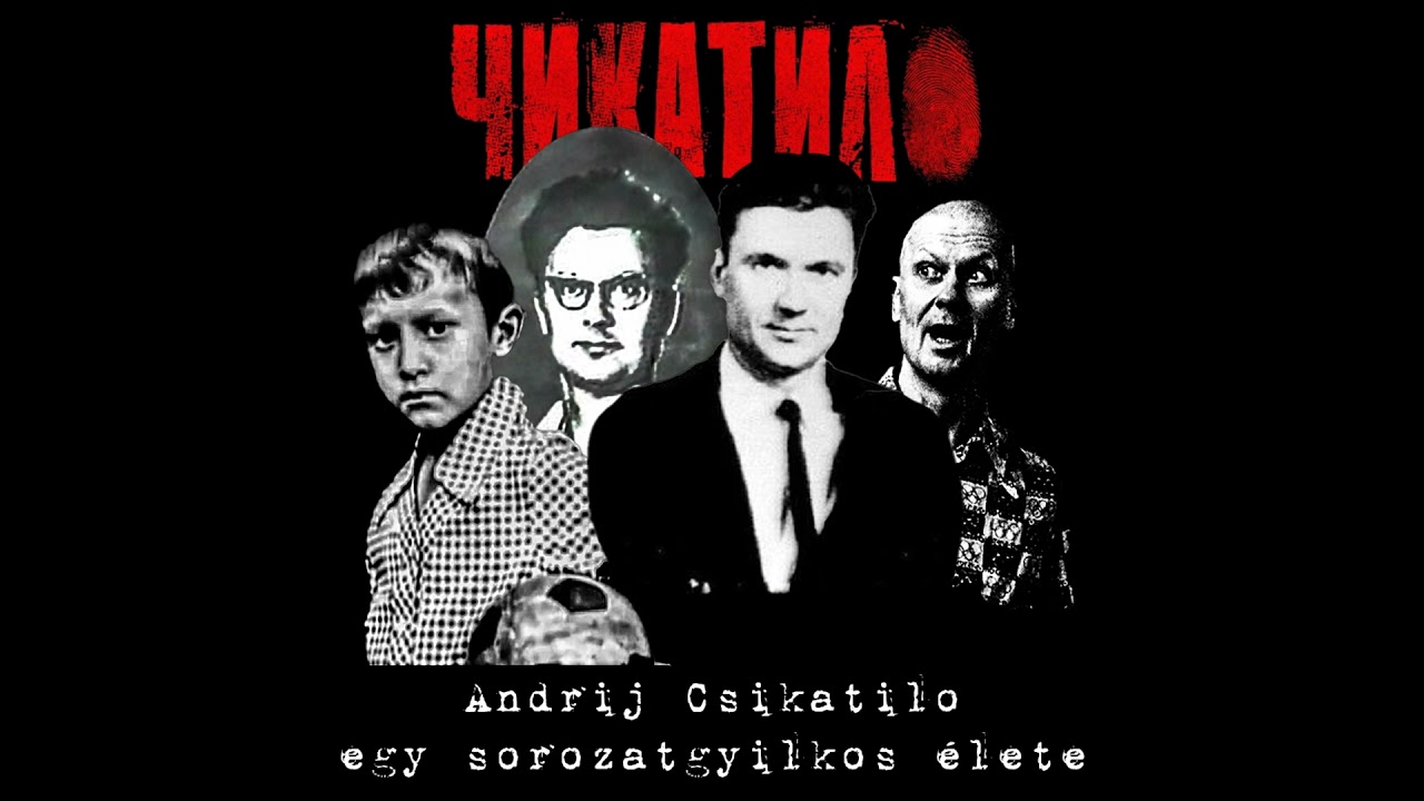 Andrij Csikatilo teljes t&ouml;rt&eacute;nete