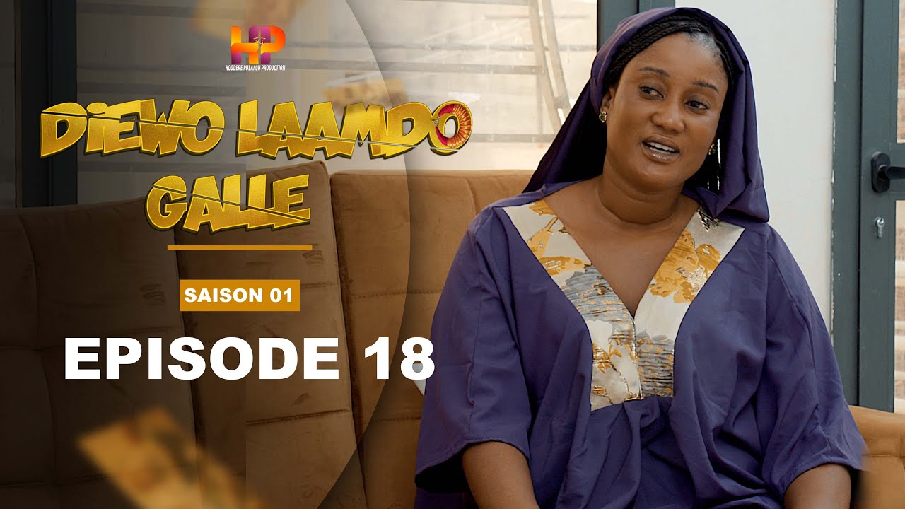 Série - Diewo Laamdo Galle - Episode 18 -Saison 1-VOSTFR