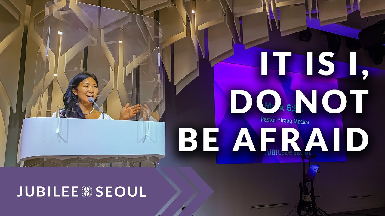 It is I, Do Not Be Afraid | Pastor Yirang Macias | Jubilee Seoul