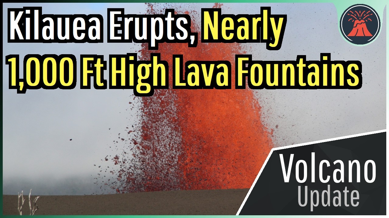 Kilauea Volcano Update; Nearly 1,000 Ft Tall Lava Fountains Erupt