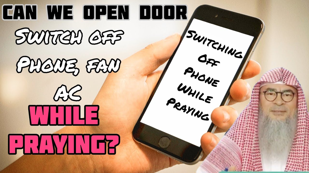 Can we switch off our phone or fan, AC or open the door while praying? - Assim al hakeem