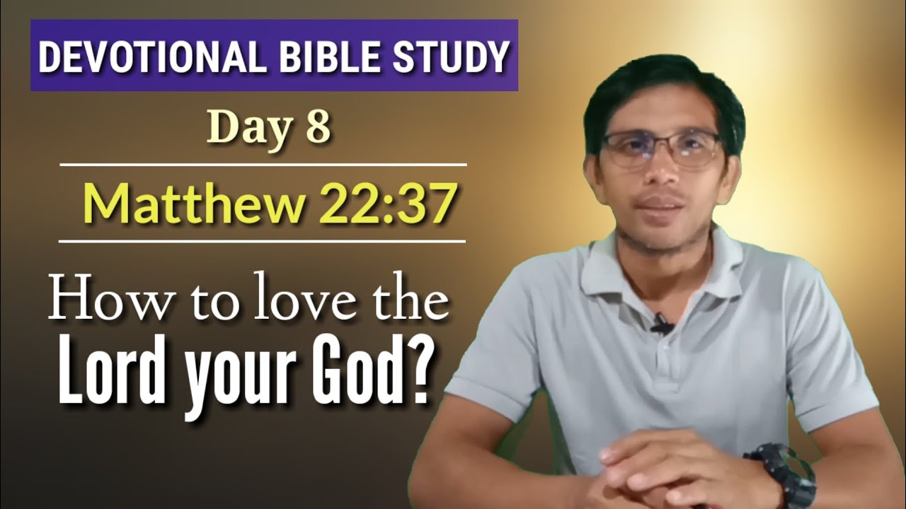 LOVE THE LORD YOUR GOD/Ibigin Ang Diyos/ Matthew 22:37/ Devotional/ Day 8