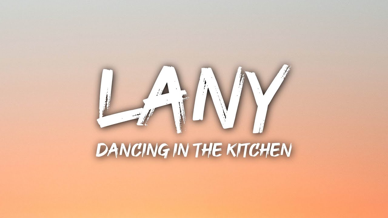 LANY - dancing in the kitchen (Lyrics)