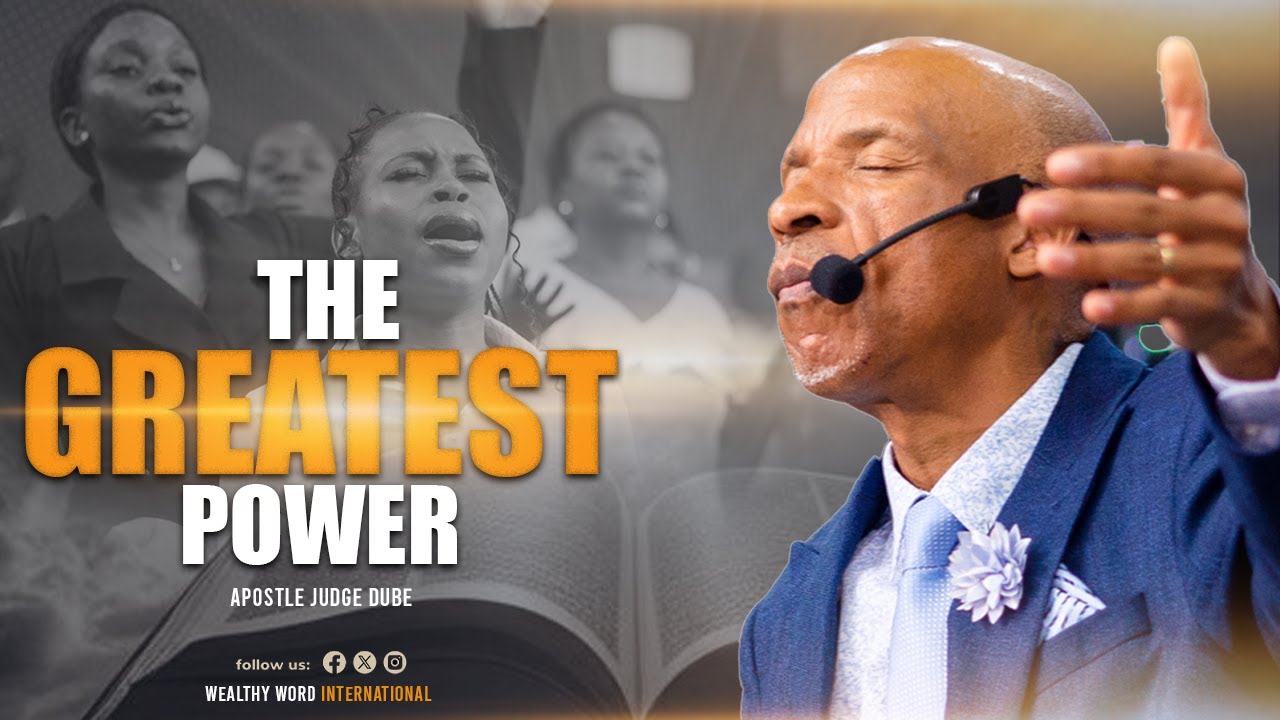 The Greatest Power - Apostle Judge Dube