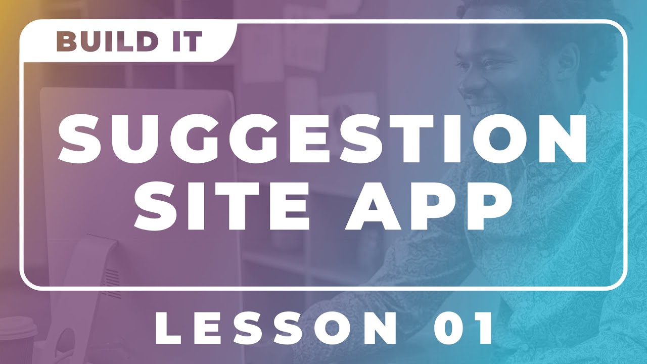 Building a Suggestion Site App - Lesson 1