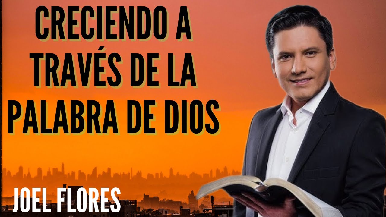 Pastor Joel Flores - Creciendo A Través De La Palabra De Dios
