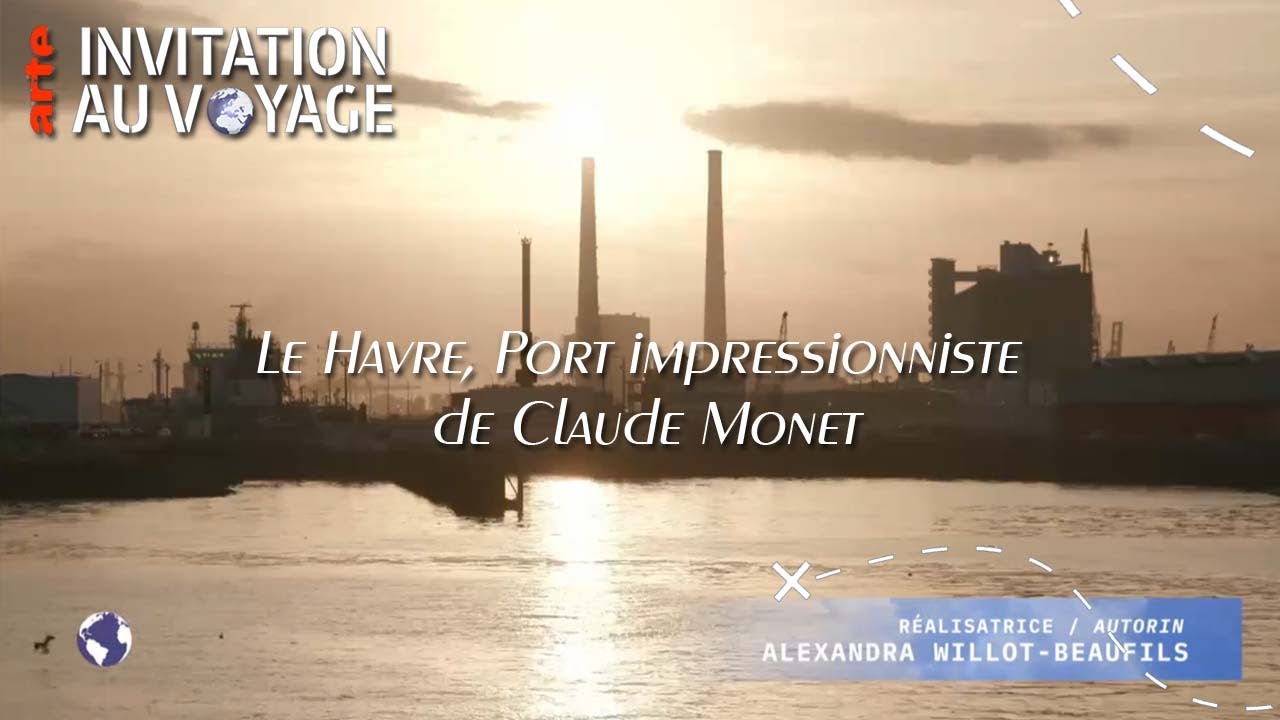 Invitation au voyage   Le Havre le port impressionniste de Monet